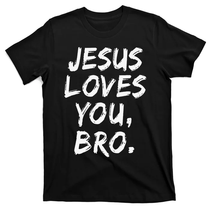 Jesus Loves You Bro Christian Believer Faith God Religious T-Shirt