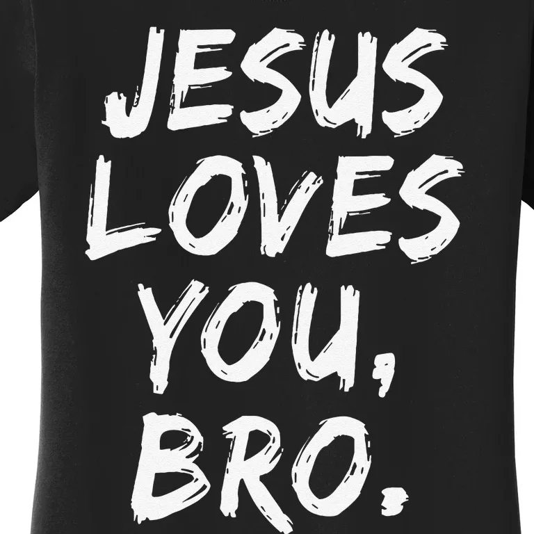 Jesus Loves You Bro Christian Believer Faith God Religious Women's T-Shirt