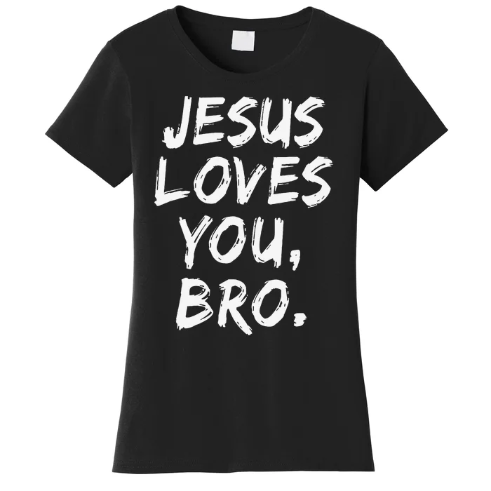 Jesus Loves You Bro Christian Believer Faith God Religious Women's T-Shirt