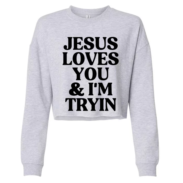 Jesus Loves You And Im Tryin Funny Christian Gift Cropped Pullover Crew