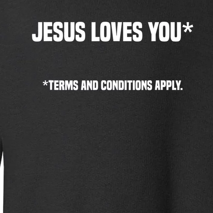 Jesus Loves You Terms And Conditions Apply Atheism Atheist Toddler Sweatshirt