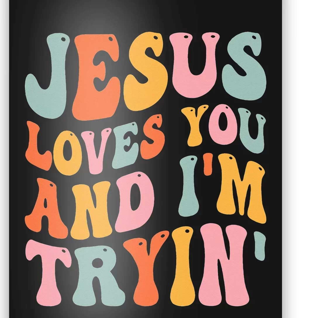 Jesus Loves You And I'm Tryin' Funny Christian Saying Poster ...