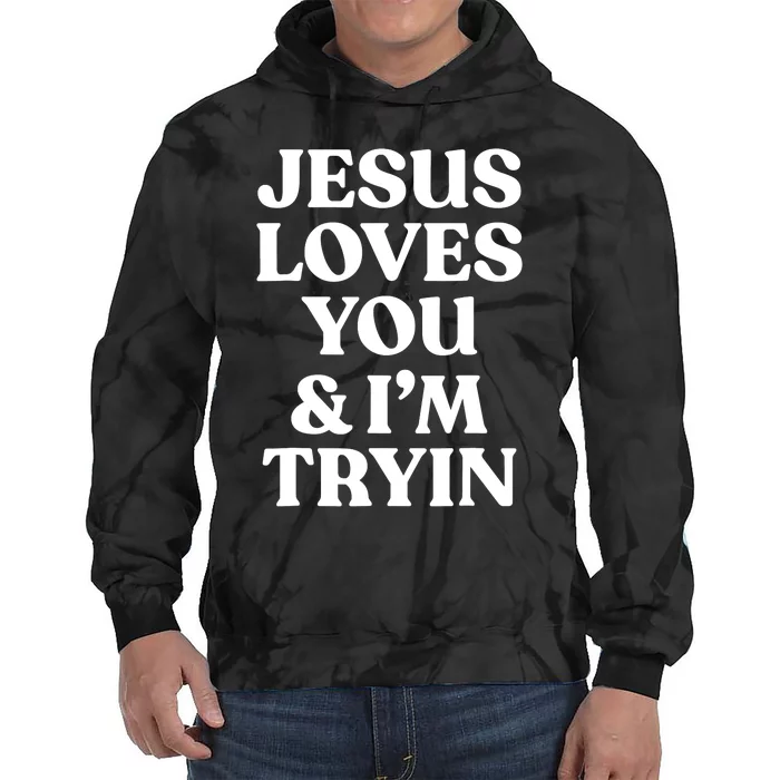 Jesus Loves You ' I'm Trying Funny Christian Saying Tie Dye Hoodie