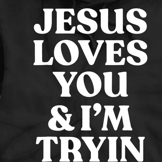 Jesus Loves You ' I'm Trying Funny Christian Saying Tie Dye Hoodie