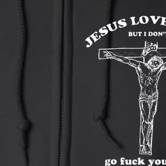 Jesus Loves You But I Dont Funny Full Zip Hoodie