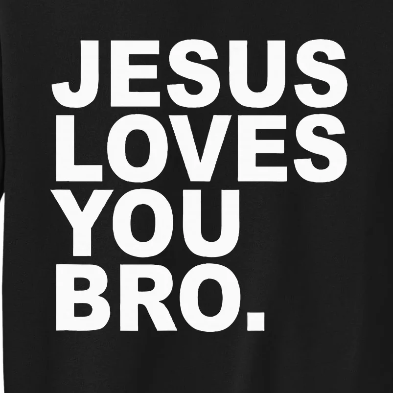 Jesus Loves You Bro. Christian Faith Sweatshirt