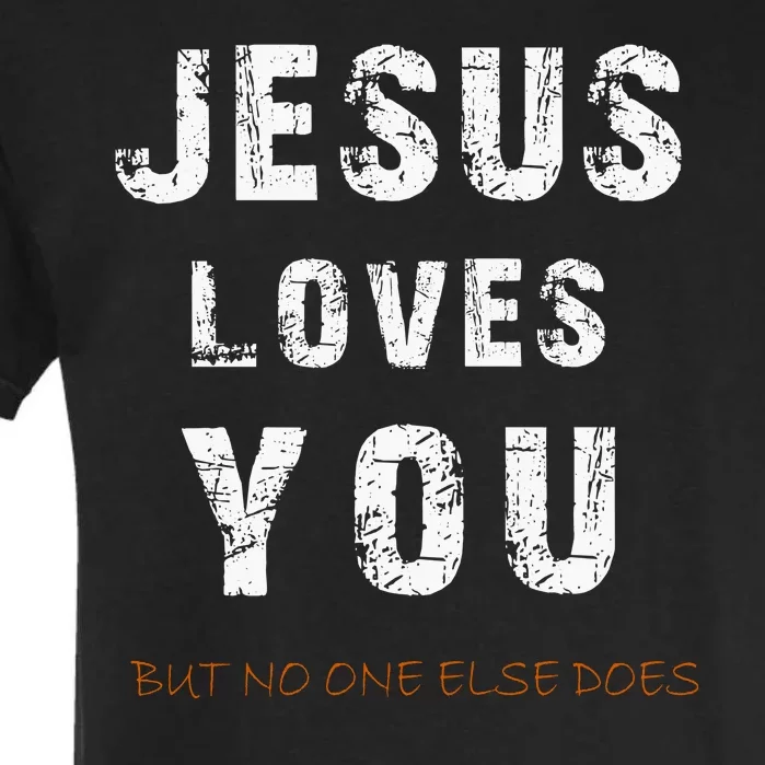 Jesus Loves You But No One Else Does Garment-Dyed Heavyweight T-Shirt