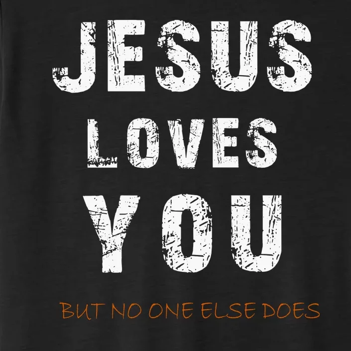 Jesus Loves You But No One Else Does ChromaSoft Performance T-Shirt