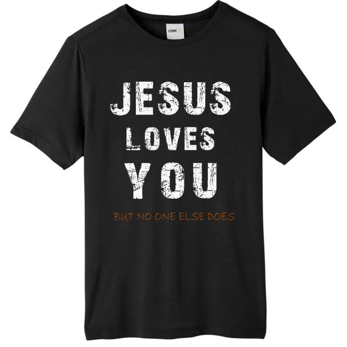 Jesus Loves You But No One Else Does ChromaSoft Performance T-Shirt