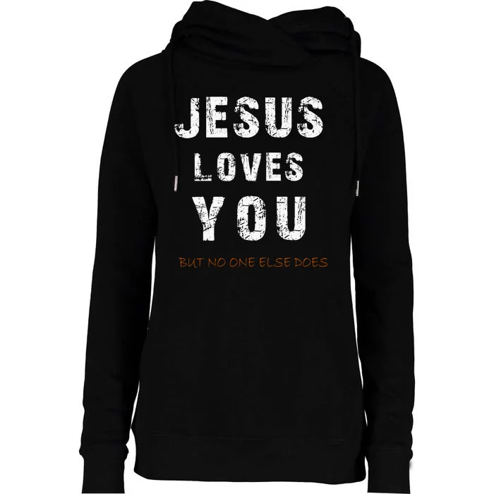 Jesus Loves You But No One Else Does Womens Funnel Neck Pullover Hood