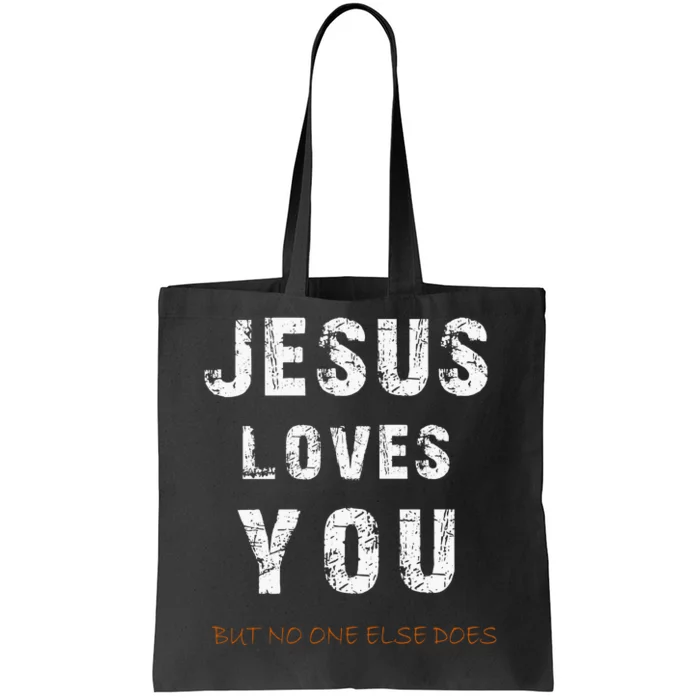 Jesus Loves You But No One Else Does Tote Bag