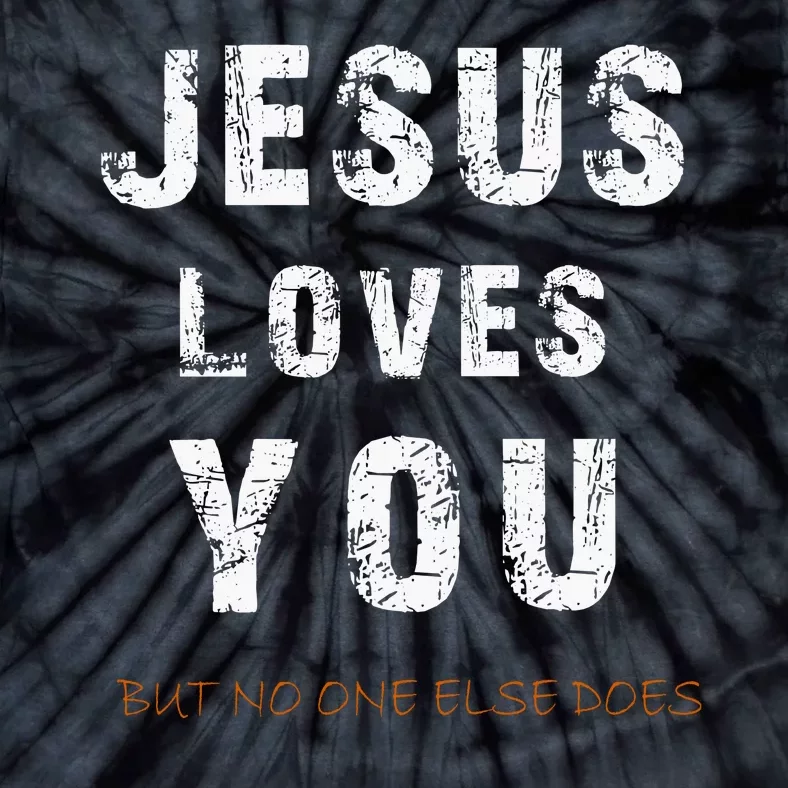 Jesus Loves You But No One Else Does Tie-Dye T-Shirt