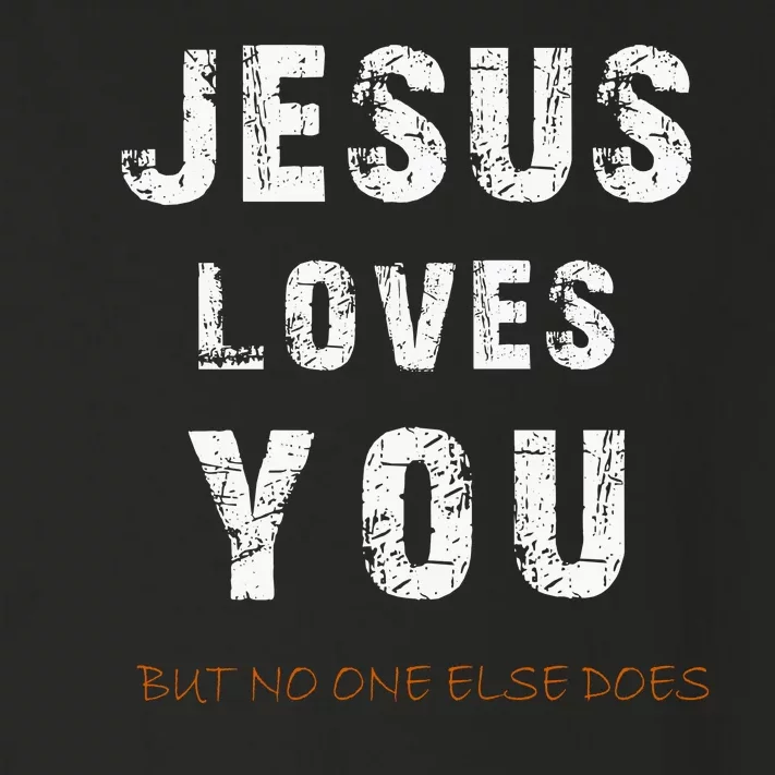 Jesus Loves You But No One Else Does Toddler Long Sleeve Shirt