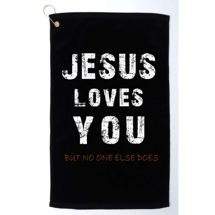 Jesus Loves You But No One Else Does Platinum Collection Golf Towel