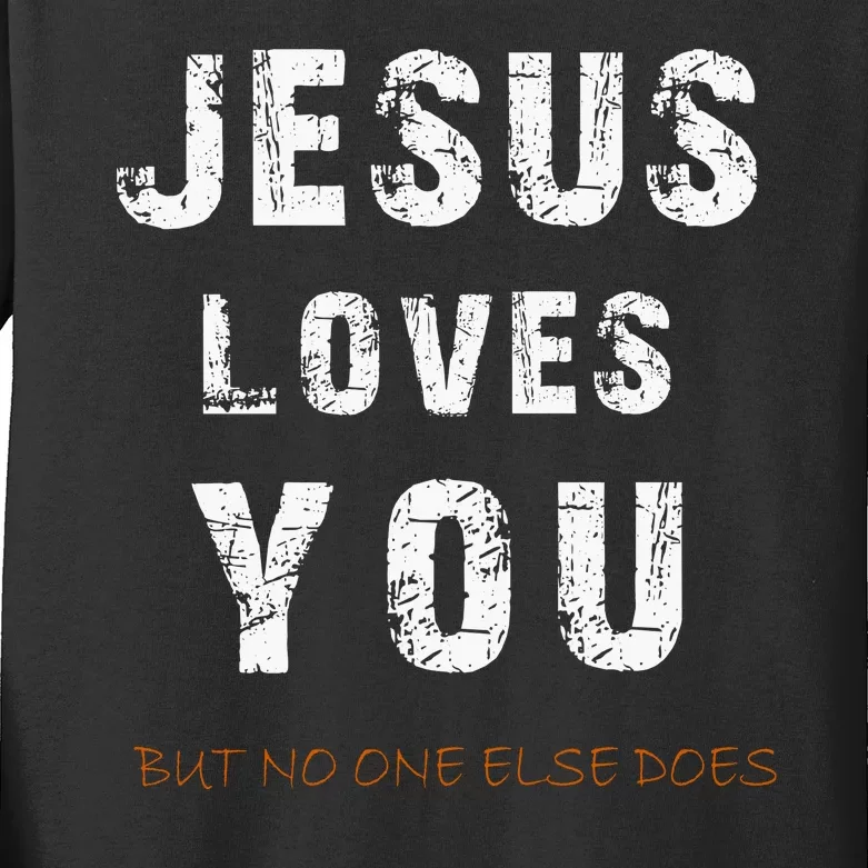 Jesus Loves You But No One Else Does Kids Long Sleeve Shirt