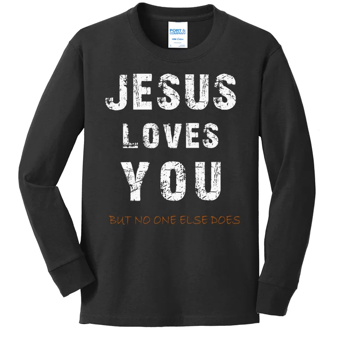 Jesus Loves You But No One Else Does Kids Long Sleeve Shirt