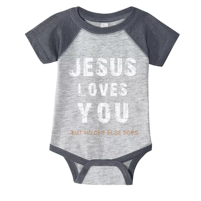 Jesus Loves You But No One Else Does Infant Baby Jersey Bodysuit