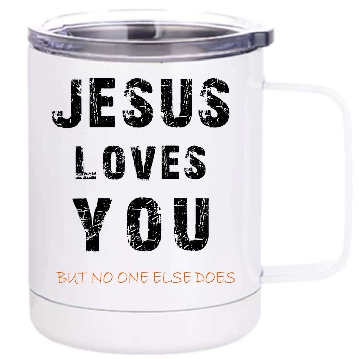 Jesus Loves You But No One Else Does Front & Back 12oz Stainless Steel Tumbler Cup