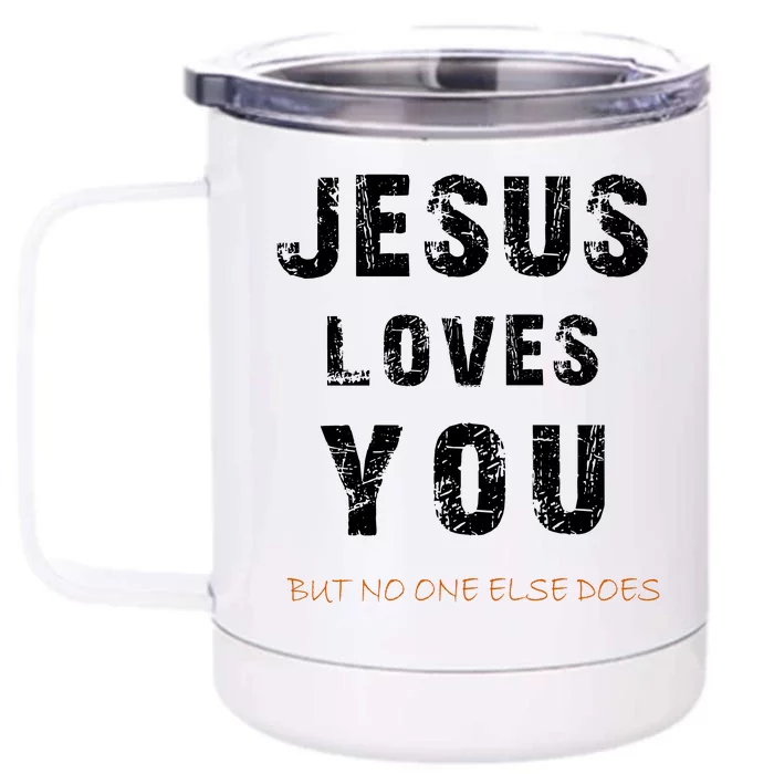 Jesus Loves You But No One Else Does Front & Back 12oz Stainless Steel Tumbler Cup