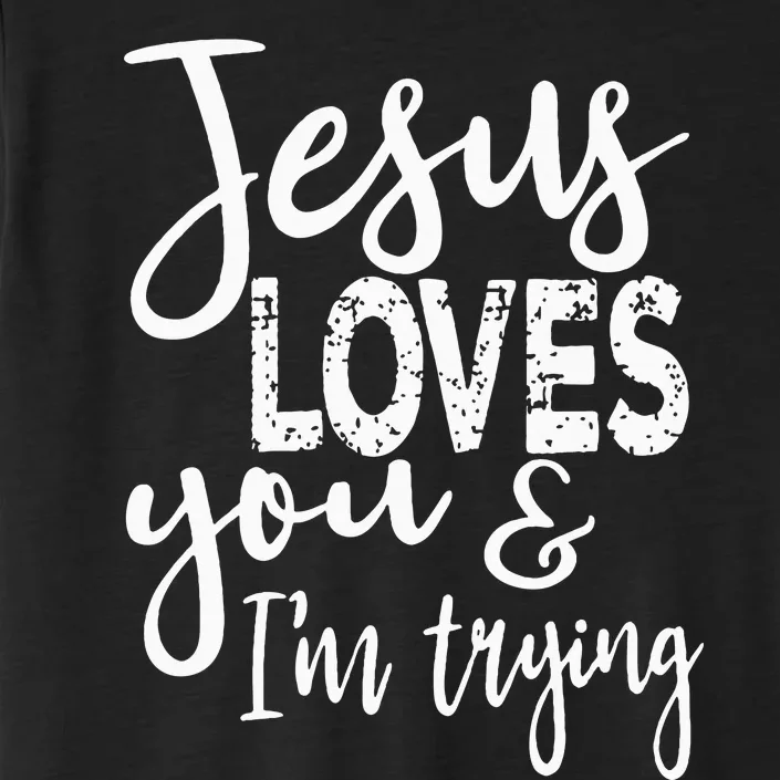 Jesus Loves You & IM Trying ChromaSoft Performance T-Shirt