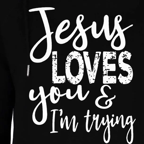 Jesus Loves You & IM Trying Womens Funnel Neck Pullover Hood