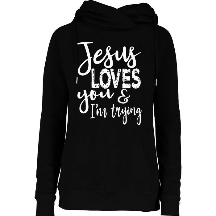 Jesus Loves You & IM Trying Womens Funnel Neck Pullover Hood