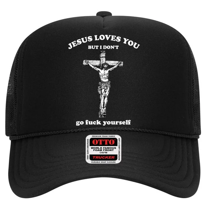 Jesus Loves You But I Don't Fvck Yourself High Crown Mesh Trucker Hat