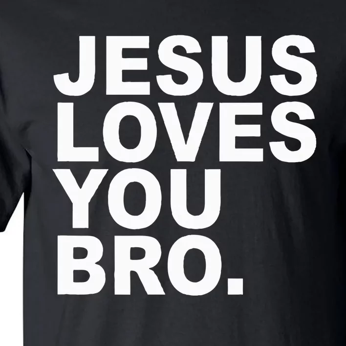 Jesus Loves You Bro. Christian Faith Tall T-Shirt