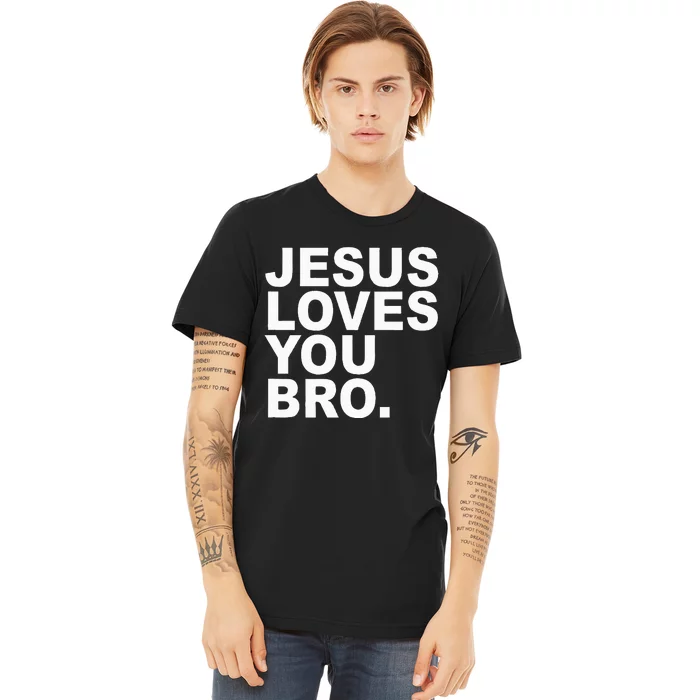 Jesus Loves You Bro. Christian Faith Premium T-Shirt