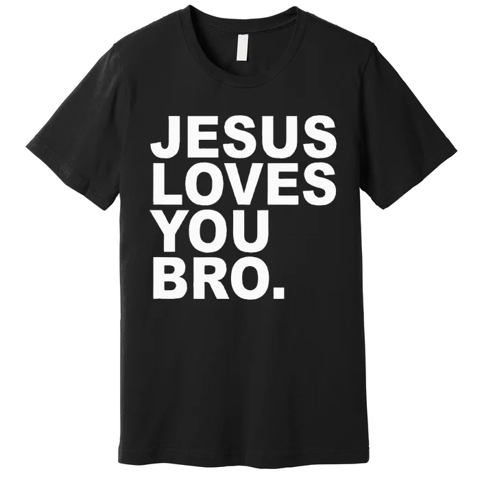 Jesus Loves You Bro. Christian Faith Premium T-Shirt