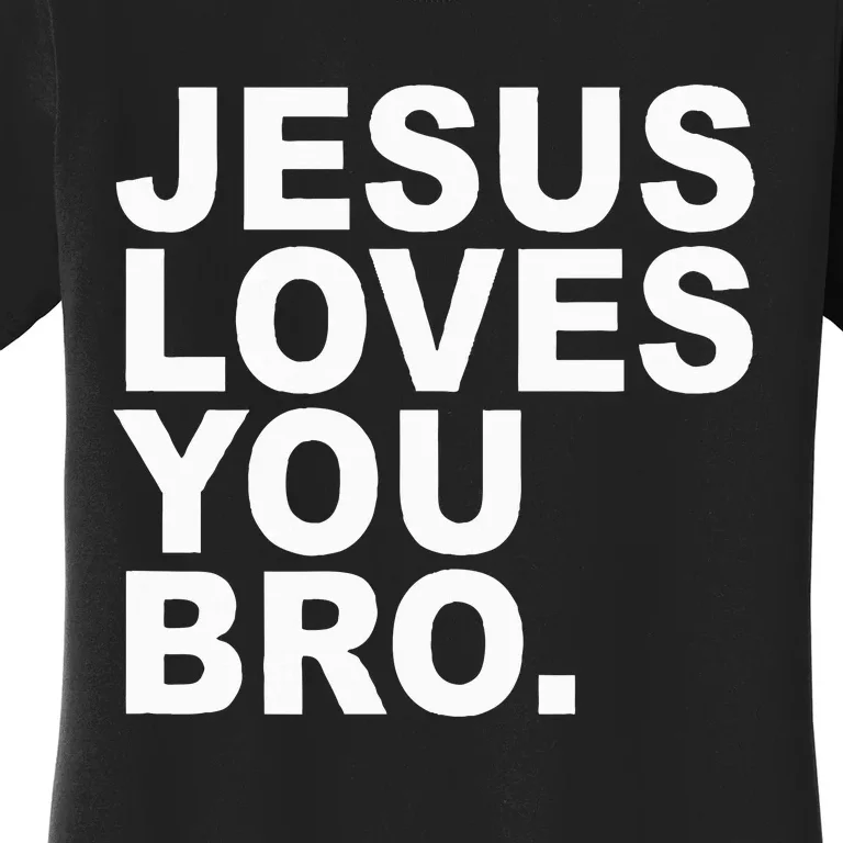 Jesus Loves You Bro. Christian Faith Women's T-Shirt