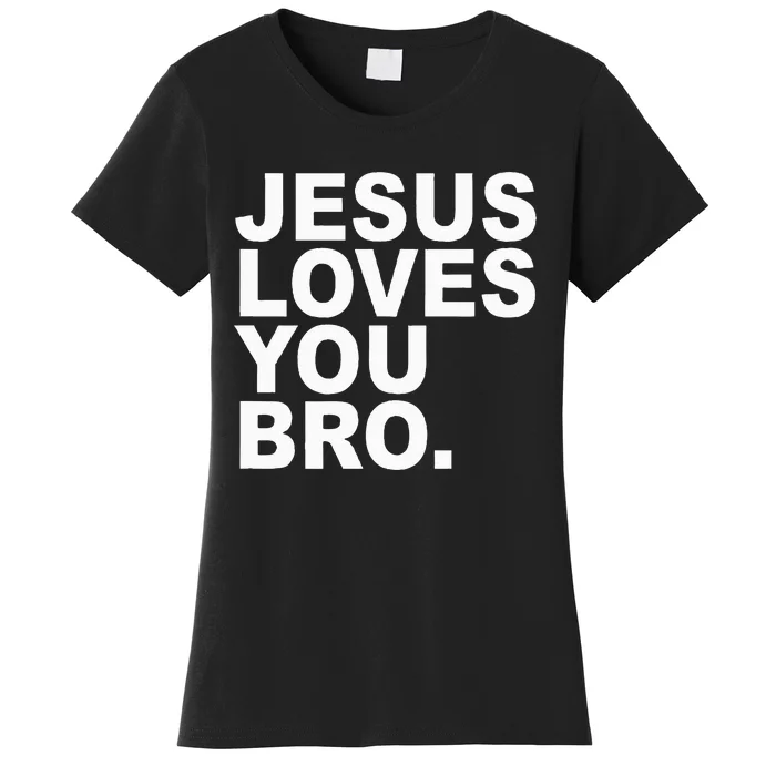 Jesus Loves You Bro. Christian Faith Women's T-Shirt