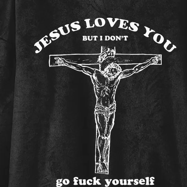 Jesus Loves You But I Dont Funny Hooded Wearable Blanket