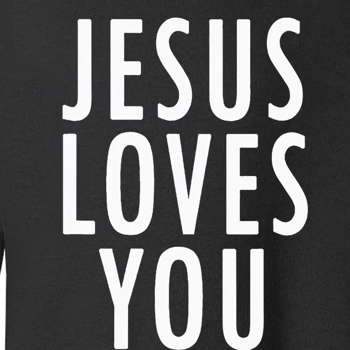 Jesus Loves You Uplifting Happy Gospel Joyful Christian Gift Toddler Sweatshirt