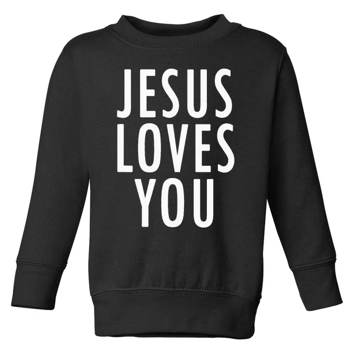 Jesus Loves You Uplifting Happy Gospel Joyful Christian Gift Toddler Sweatshirt