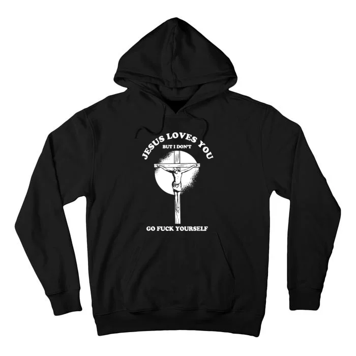 Jesus Love You But I Dont Tall Hoodie