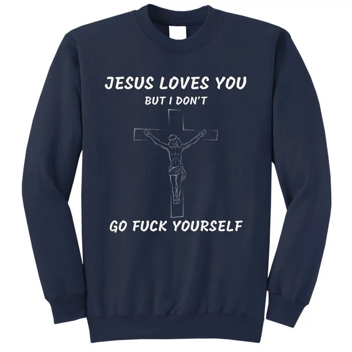 Jesus Loves You But I Dont Jesus For Sweatshirt