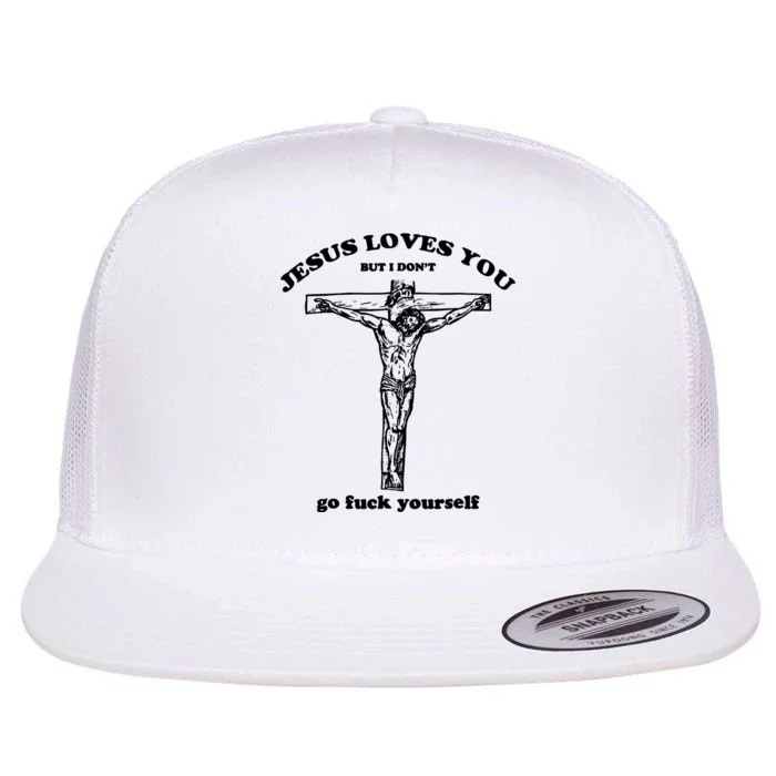 Jesus Loves You But I Dont Flat Bill Trucker Hat