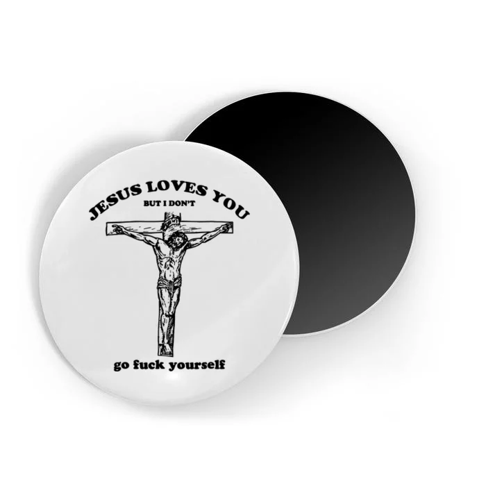 Jesus Loves You But I Dont Magnet