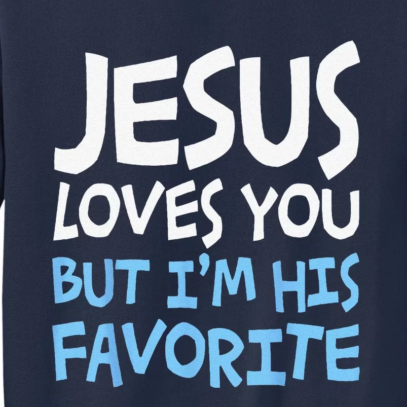 Jesus Loves You But Im His Favorite Religion Sweatshirt