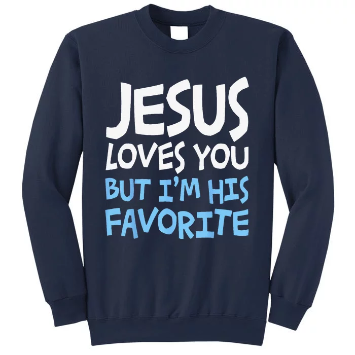 Jesus Loves You But Im His Favorite Religion Sweatshirt