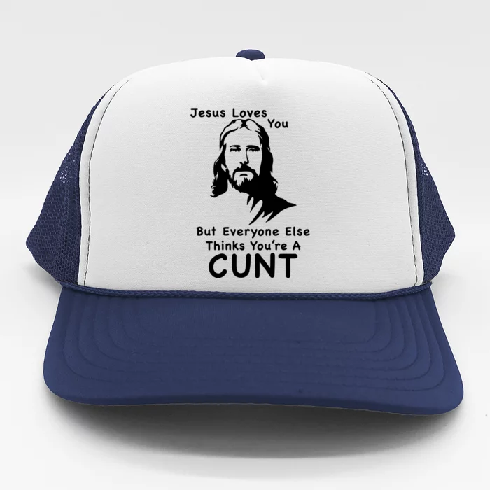 Jesus Loves You But Still A Cunt Trucker Hat