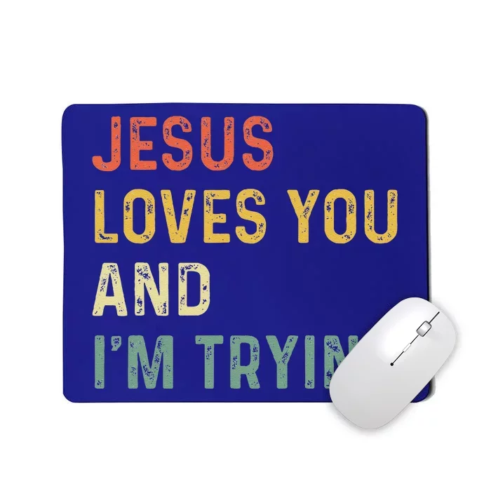 Jesus Loves You And Im Tryin Funny Christian Gift Mousepad