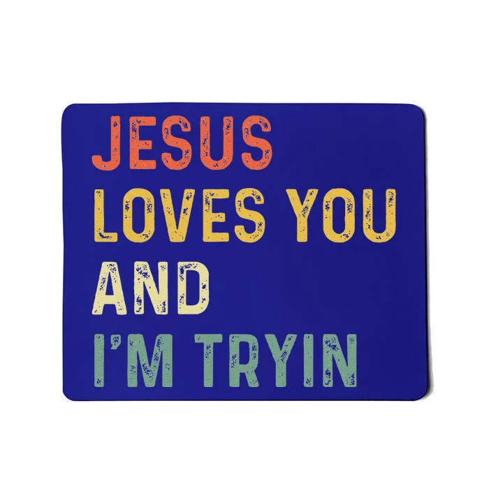 Jesus Loves You And Im Tryin Funny Christian Gift Mousepad