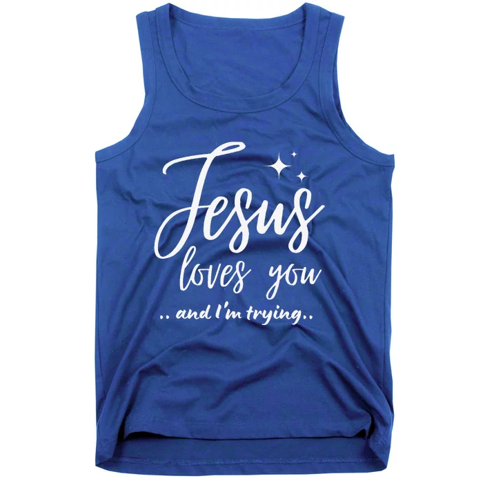 Jesus Loves You And Im Trying Funny Christian Evangelism Tank Top