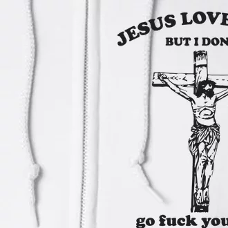 Jesus Loves You But I Dont Go Fvck Yourself Full Zip Hoodie