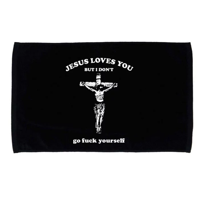 Jesus Loves You But I Dont Go Fvck Yourself Microfiber Hand Towel