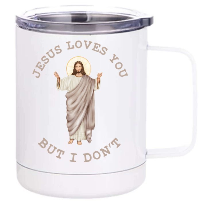 Jesus Loves You But I Dont Funny Christian Cool Gift Front & Back 12oz Stainless Steel Tumbler Cup