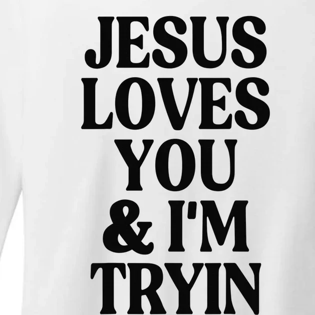 Jesus Loves You And I'm Tryin Funny Christian Womens CVC Long Sleeve Shirt