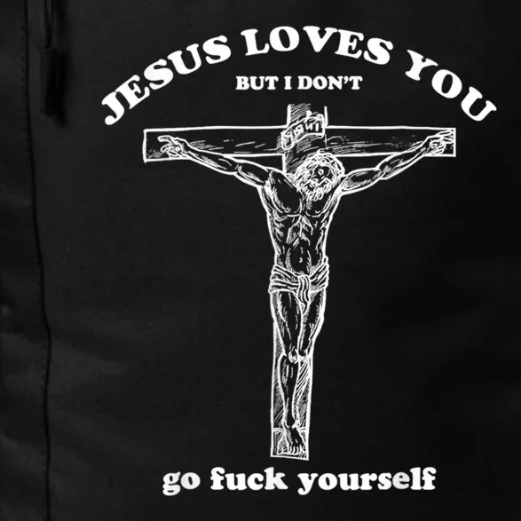 Jesus Loves You But I Don't Fuck Yourself Daily Commute Backpack